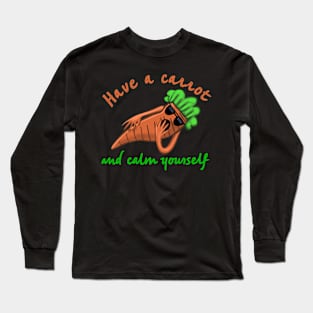 Have a Carrot and Calm Yourself Long Sleeve T-Shirt